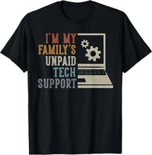 Im My Family’s Unpaid Tech Support IT Engineer Computer Men Tshirt , UNISEX Tee