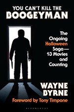 You Can't Kill the Boogeyman: The Ongoing Halloween Saga―13 Movies and Cou...