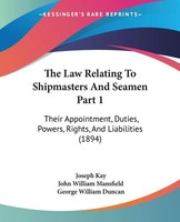 Joseph Kay | The Law Relating To Shipmasters And Seamen Part 1 | Taschenbuch