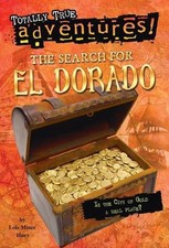 The Search for El Dorado (Totally True Adventures): Is the City of Gold a Real P