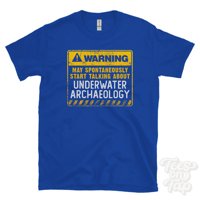 WARNING MAY SPONTANEOUSLY START TALKING ABOUT UNDERWATER ARCHAEOLOGY T-SHIRT