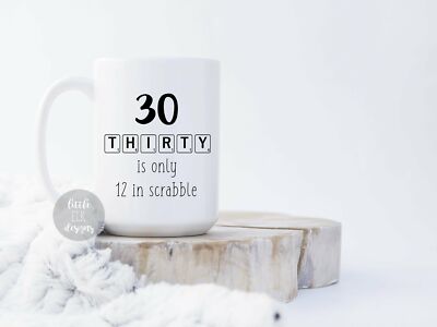 30th Birthday Gift Thirty Is Only 12 In Scrabble Funny Coffee Mug 15 oz Cup  | eBay