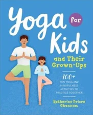 Yoga for Kids and Their Grown-Ups: 100+ Fun Yoga and Mindfulness Act - VERY GOOD