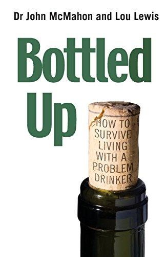 Bottled Up: How to survive living with a problem drinker - McMahon, Dr. John