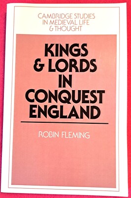 Kings and Lords in Conquest England, Robin Fleming, Cambridge Studies 2004 PB