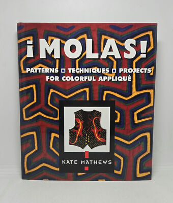 Molas! Patterns, Techniques, Projects, For Colorful Applique by Kate Mathews