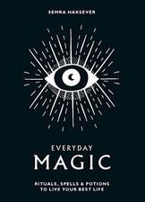 Everyday Magic: Rituals, spells and potions to live your be...
