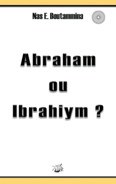 Abraham Ou Ibrahiym ? Nas E. Boutammina Taschenbuch 164 S. FranzöSisch 2015-image