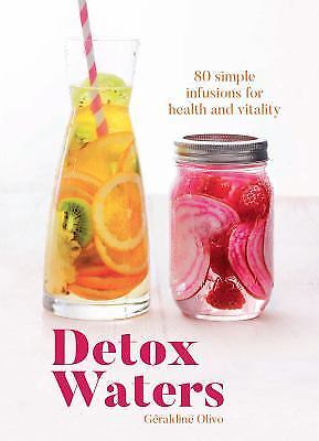 Detox Waters: 80 Simple Infusions for Health and Vitality by 