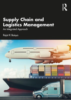 Supply Chain and Logistics Management: An Integrated Approach by Rajat Baisya Pa