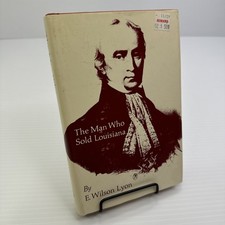 The Man Who Sold Louisiana The Career of Francois Barbe-Marbois E. Wilson Lyon