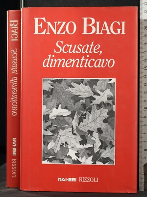 SCUSATE, DIMENTICAVO. ENZO BIAGI. RAI ERI/ RIZZOLI. 1ED.
