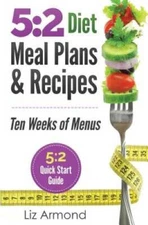 5:2 Diet Meal Plans  Recipes: Ten Weeks of Menus - 5:2 Quick Start Guide - GOOD
