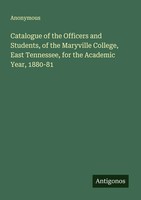 Anonymous | Catalogue Of The Officers And Students, Of The Maryville College,...