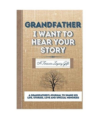 Grandfather, I Want To Hear Your Story: A Grandfathers Journal To Share His Life