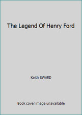The Legend Of Henry Ford by Keith SWARD