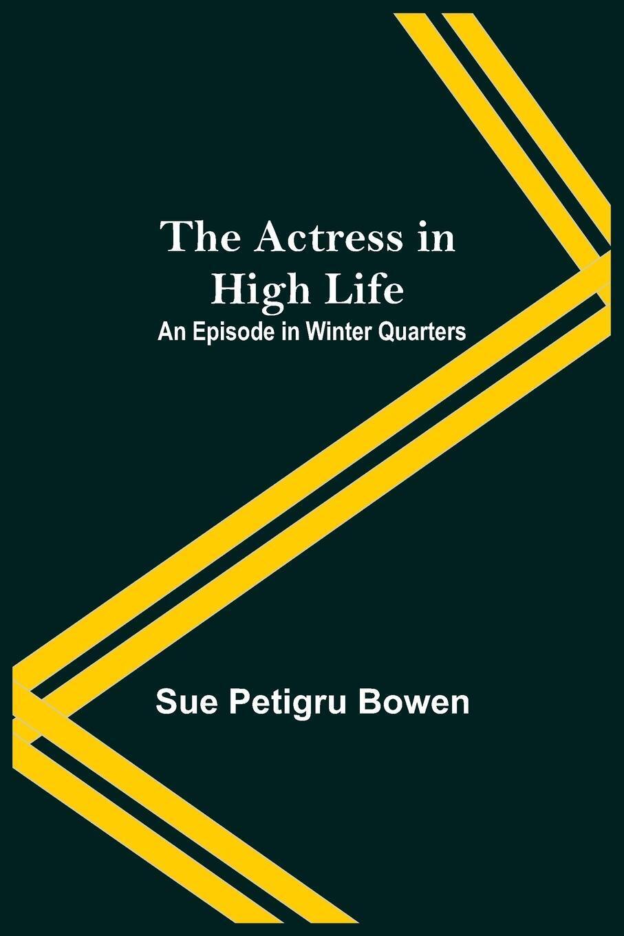 The Actress In High Life; An Episode In Winter Quarters Sue Petigru