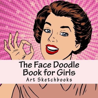 THE FACE DOODLE BOOK FOR GIRLS (ACTIVITY DRAWING & By Art Journaling Sketchbooks