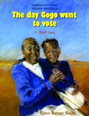 The Day Gogo Went to Vote: South Africa, April 1996 - Sisulu, Eleanor Batezat