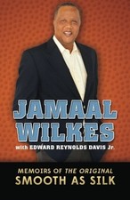 JAMAAL WILKES: MEMOIRS OF THE ORIGINAL SMOOTH AS SILK By Davis Edward Reynolds