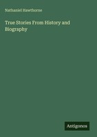 Nathaniel Hawthorne | True Stories From History And Biography | Buch | Englisch