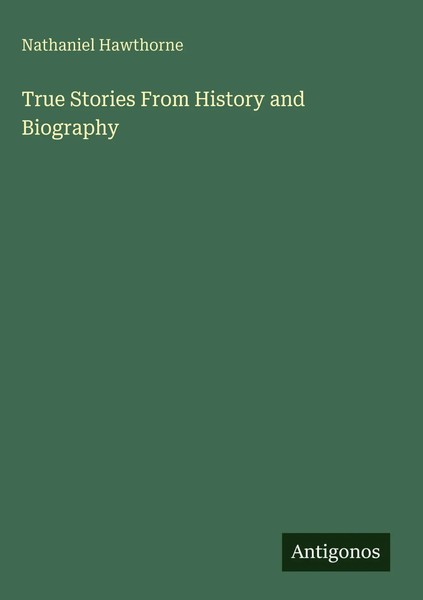 Nathaniel Hawthorne | True Stories From History And Biography | Buch | Englisch-image