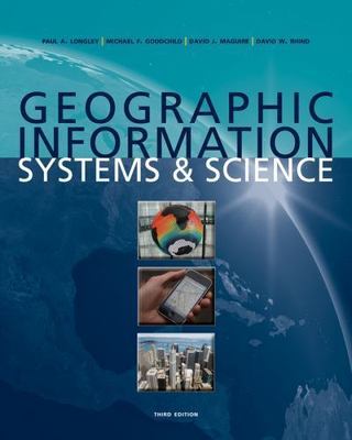 Geographic Information Systems and Science by Paul A. Longley