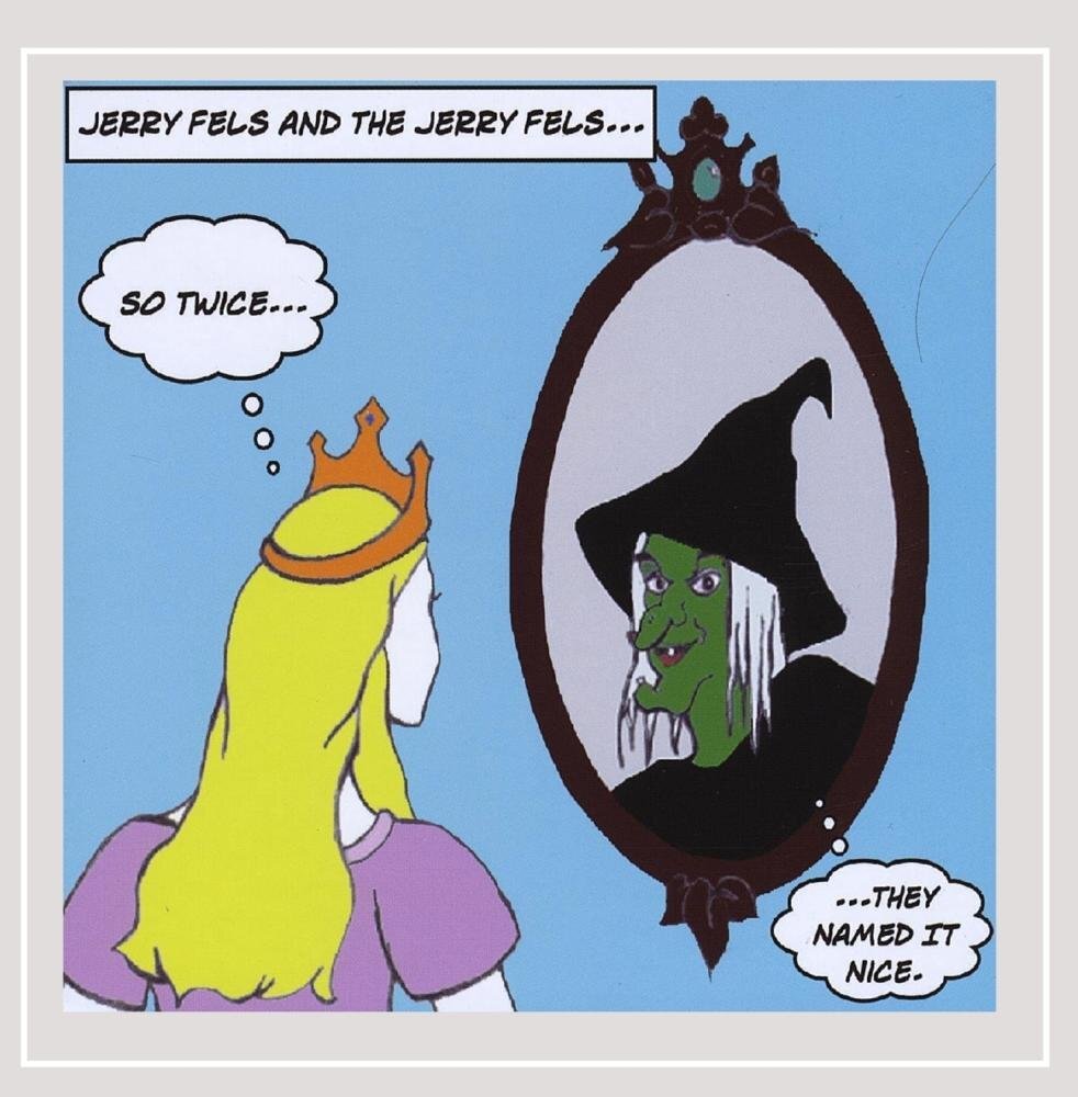 Jerry Fels Fels, Jerry & the Jerry Fels : So Twice They Named It Nice (CD)