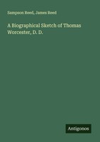 Sampson Reed (U. A.) | A Biographical Sketch Of Thomas Worcester, D. D. | Buch