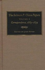 THE SALMON P. CHASE PAPERS, VOLUME 5: CORRESPONDENCE, By John Niven - Hardcover