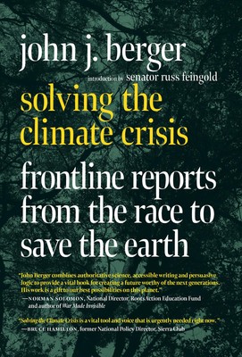 Solving the Climate Crisis: Frontline Reports from the Race to Save the Eart...