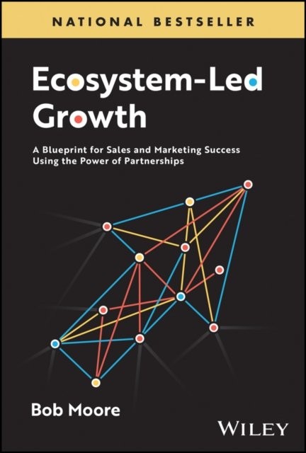 Ecosystem–Led Growth: A Blueprint for Sales and Ma rketing Success Using the Po…