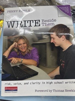 Write Beside Them: Risk, Voice, and Clarity in High School Writing by Kittle