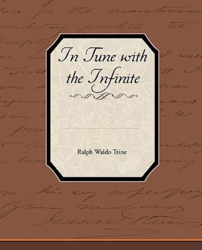 In Tune with the Infinite by Ralph Waldo Trine (2010, Trade Paperback)