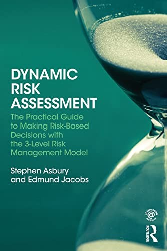 Dynamic Risk Assessment: The Practical Guide to Making Risk-Based Decisions wit