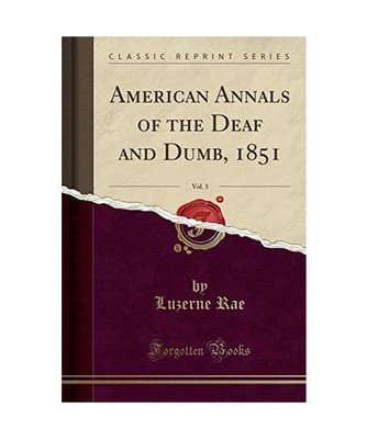 American Annals of the Deaf and Dumb, 1851, Vol. 3 [Classic Reprint], Luzerne Ra