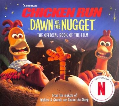 Chicken Run Dawn of the Nugget: the Official Book of the Film Ama
