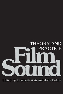 Film Sound: Theory and Practice - paperback Weis, Elisabeth|Belton, John