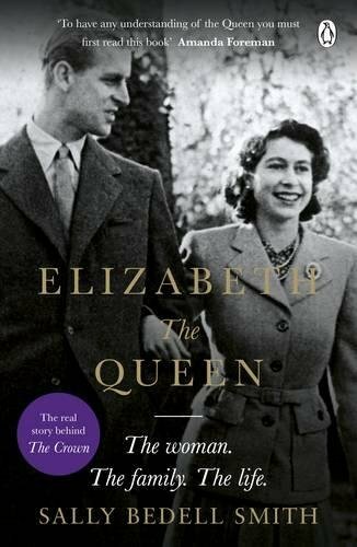 Elizabeth the Queen: The real story behind The Crown-Sally Bedell Smith