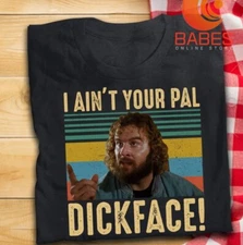 I Ain_t Your Pal Dickface Vintage T Shirt Bloodsport Inspired Movie T-Shirt