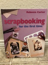 Scrapbooking for the First Time by Rebeca Carter 1999 Hardcover How To Craft