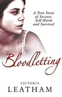 Bloodletting : A True Story of Secrets,Self-Harm and Survival Vic