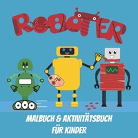 Malbuch Roboter Kinder Ab 4 Jahren, Kreativbuch, Malen, AktivitäTen