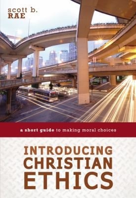 Introducing Christian Ethics : A Short Guide to Making Moral Choi