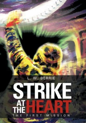 Berrie - Strike at the Heart  The First Mission - New hardback or case - X555z