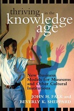 Thriving in the Knowledge Age: New Business Models for Museums and Other Cultur