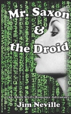 Mr. Saxon & the Droid: An Adult (18+) Sci-Fi Romance Adventure by Jim Neville (E