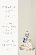 Advice Not Given: A Guide to Getting over You... by Epstein, Mark, M.D. Hardback