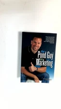 The Pond Guy on Marketing (From the trenches to the boardroom; How to advertis..
