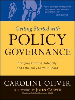 Getting Started with Policy Governance : Bringing Purpose, Integr